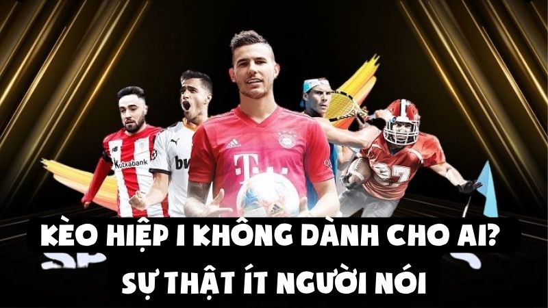 Bí mật về kèo hiệp 1 được lý giải trong bài viết này